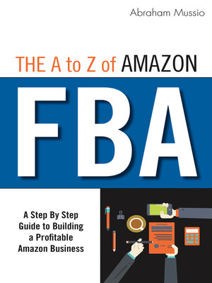 cover image of The a to Z of Amazon FBA: a Step by Step Guide to Building a Profitable Amazon Business